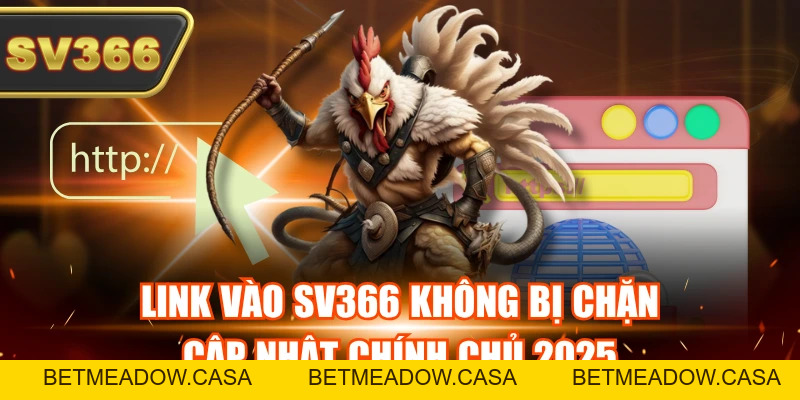 Link Vào SV366 Không Bị Chặn, Cập Nhật Chính Chủ